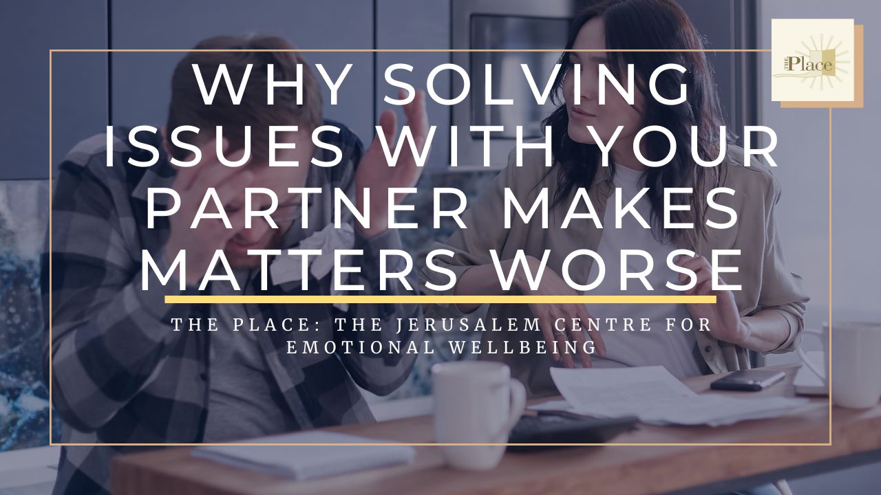 Why Solving Issues With Your Partner Makes Matters Worse