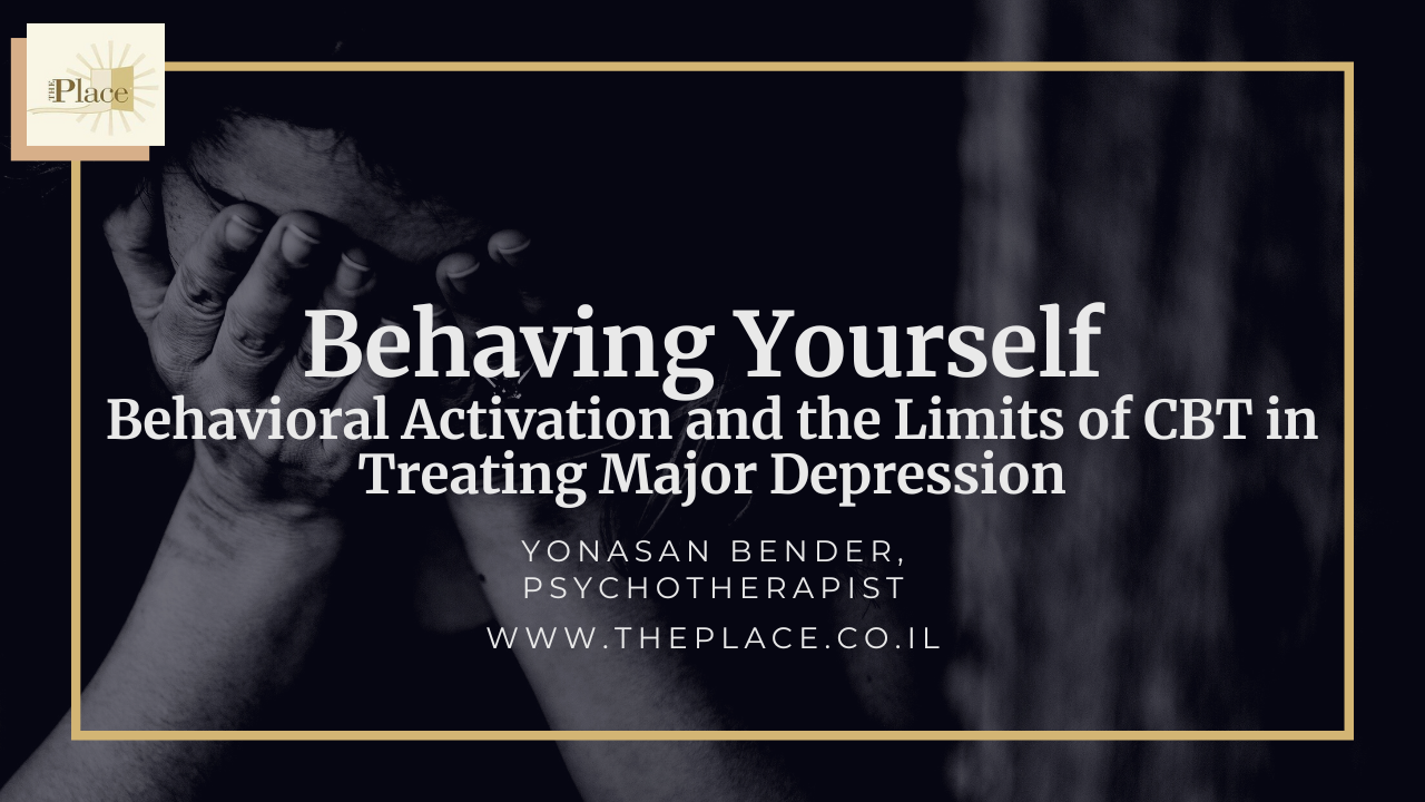 Behaving Yourself – Behavioral Activation and the Limits of CBT in Treating Major Depression